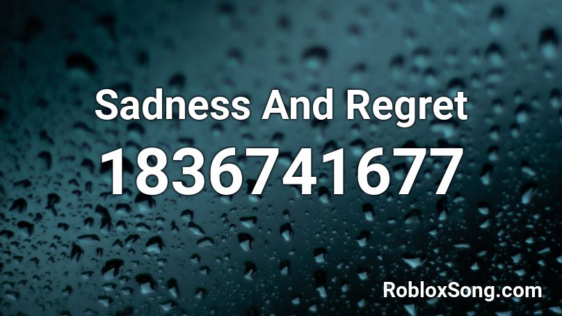 Sadness And Regret Roblox ID