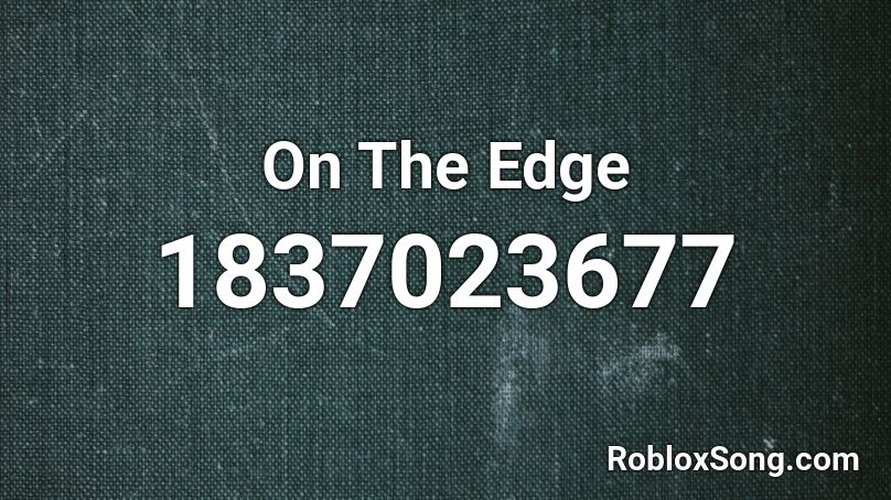 On The Edge Roblox ID