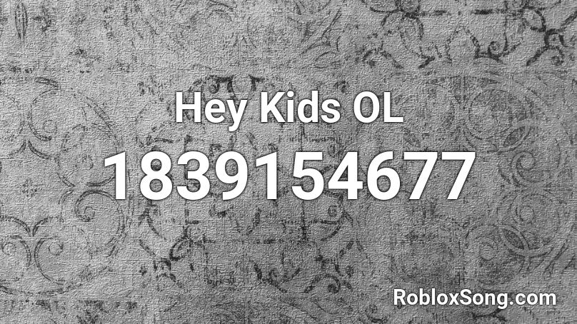 Hey Kids OL Roblox ID