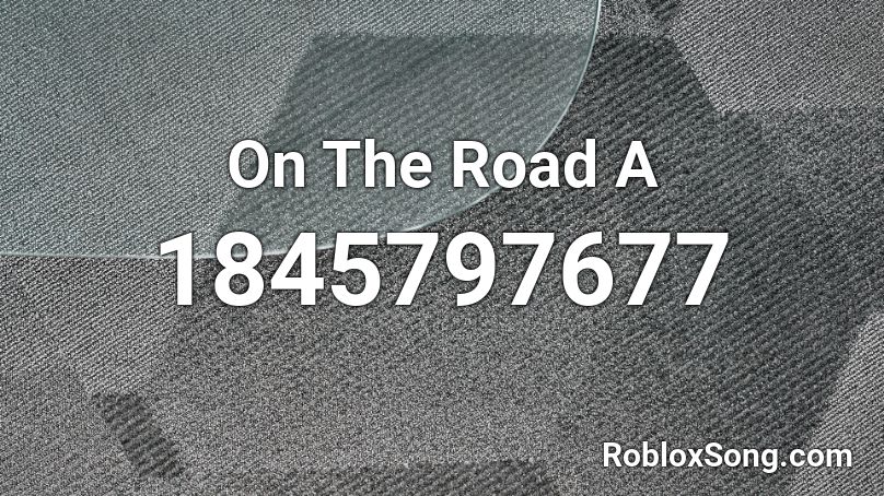 On The Road A Roblox ID
