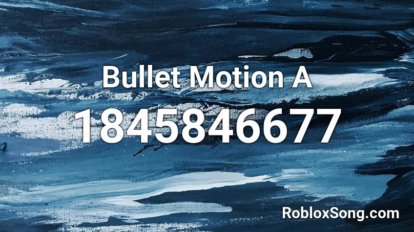 Bullet Motion A Roblox ID