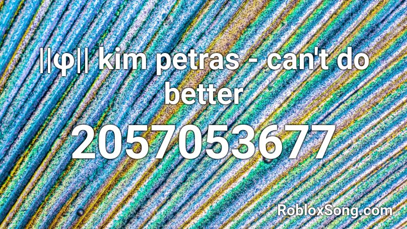 ||φ|| kim petras - can't do better Roblox ID