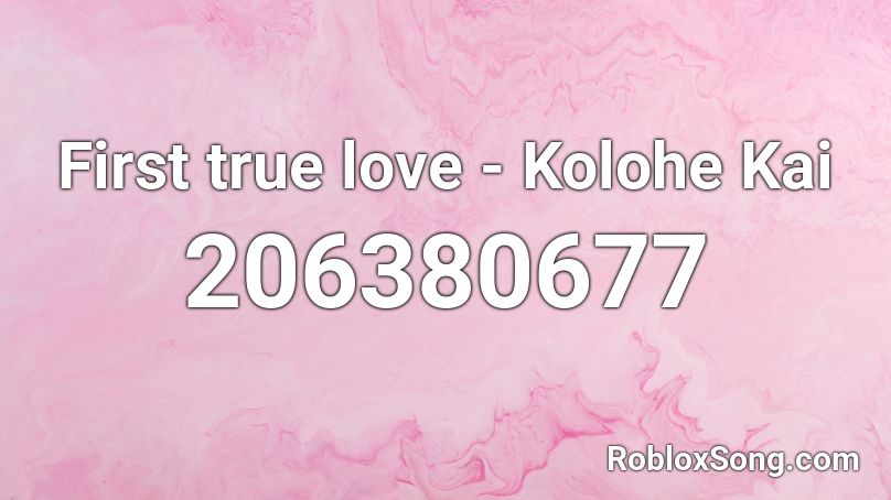First true love - Kolohe Kai Roblox ID