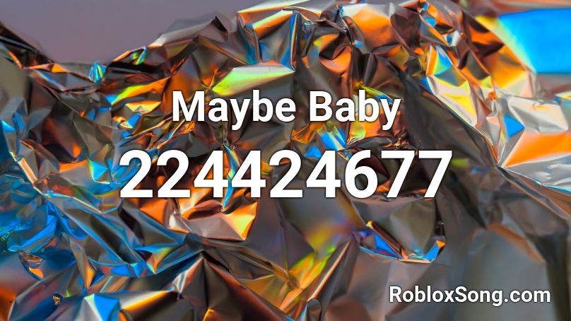 Maybe Baby Roblox ID