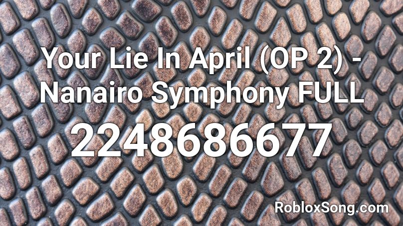 Your Lie In April Op 2 Nanairo Symphony Full Roblox Id Roblox Music Codes - lie roblox id code