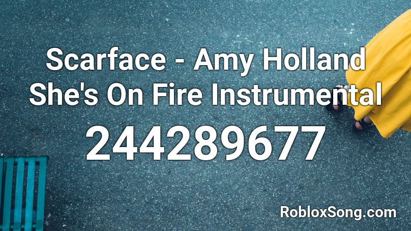 Scarface Amy Holland She S On Fire Instrumental Roblox Id Roblox Music Codes - amy roblox song