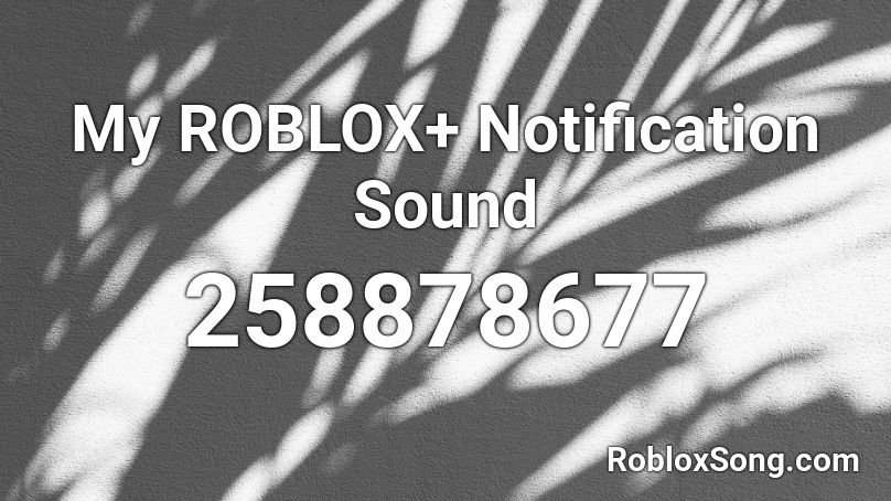 My ROBLOX+ Notification Sound Roblox ID