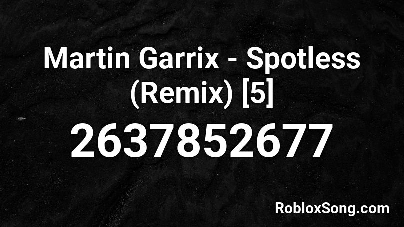 Martin Garrix - Spotless (Remix) [5] Roblox ID