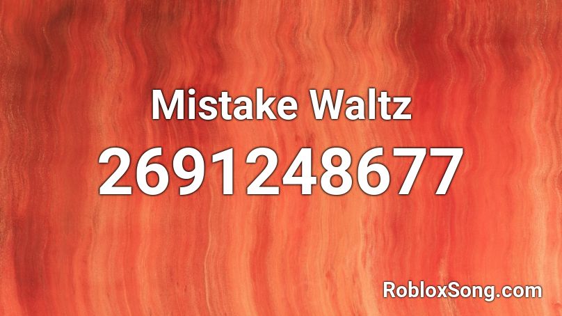 Mistake Waltz  Roblox ID