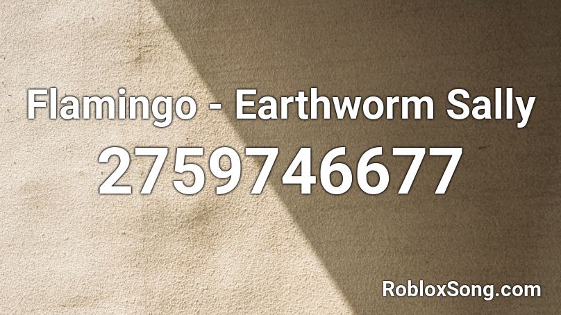 Flamingo - Earthworm Sally Roblox ID - Roblox Music Codes