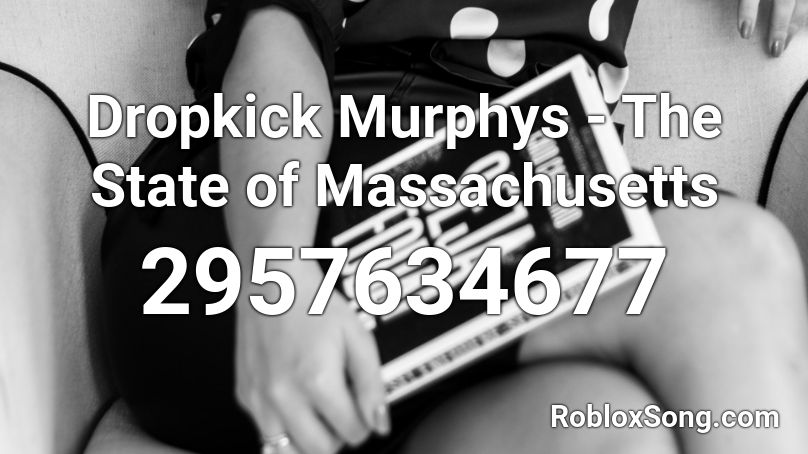 Dropkick Murphys - The State of Massachusetts Roblox ID