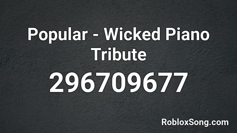 Popular - Wicked Piano Tribute  Roblox ID