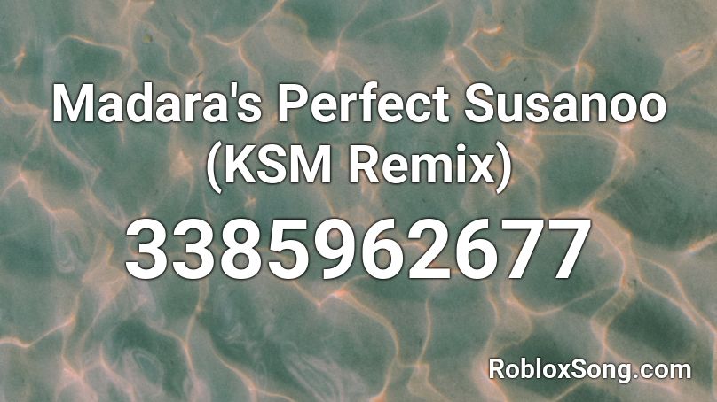 Madara's Perfect Susanoo (KSM Remix) Roblox ID