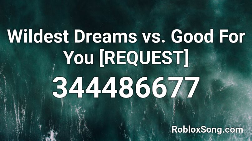 Wildest Dreams vs. Good For You [REQUEST] Roblox ID