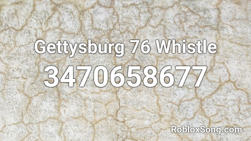 Gettysburg 76 Whistle Roblox ID