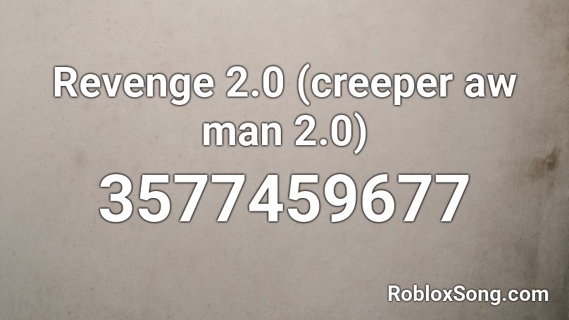 Revenge 2.0 (creeper aw man 2.0) Roblox ID
