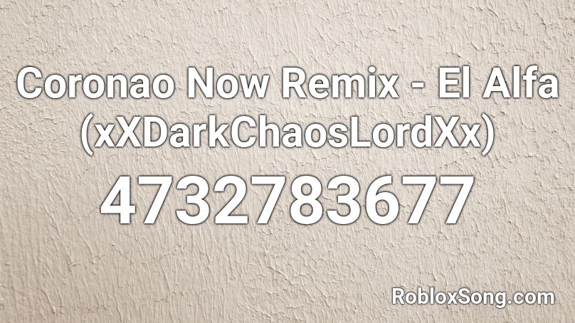 Coronao Now Remix - El Alfa (ChaosLordPR) Roblox ID
