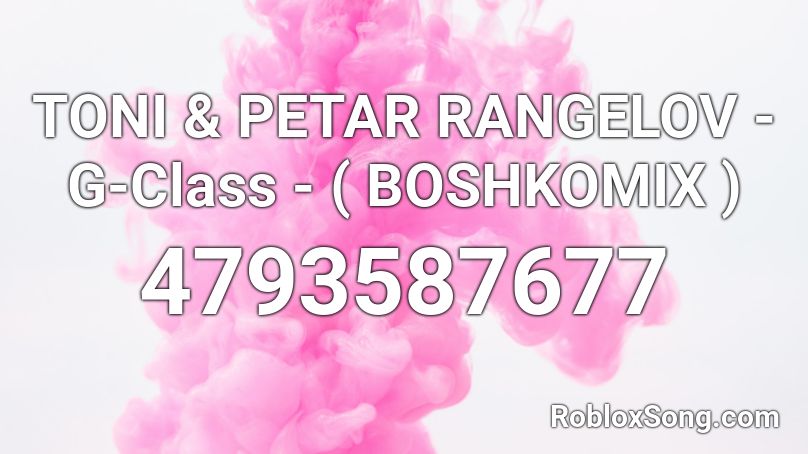 TONI & PETAR RANGELOV - G-Class - ( BOSHKOMIX ) Roblox ID