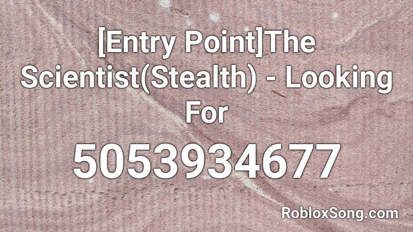 [Entry Point]The Scientist(Stealth) - Looking For  Roblox ID