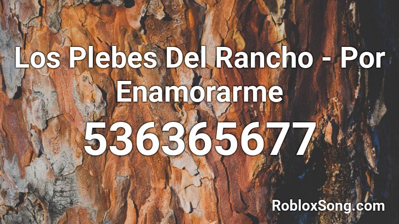 Los Plebes Del Rancho - Por Enamorarme  Roblox ID