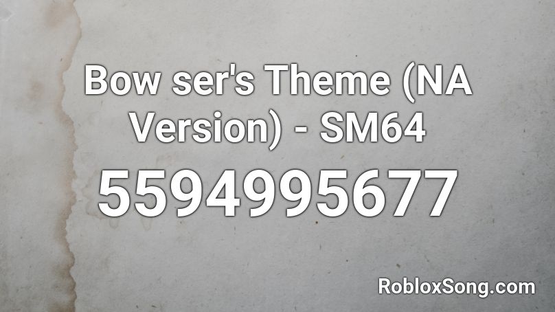 Bow ser's Theme (NA Version) - SM64 Roblox ID