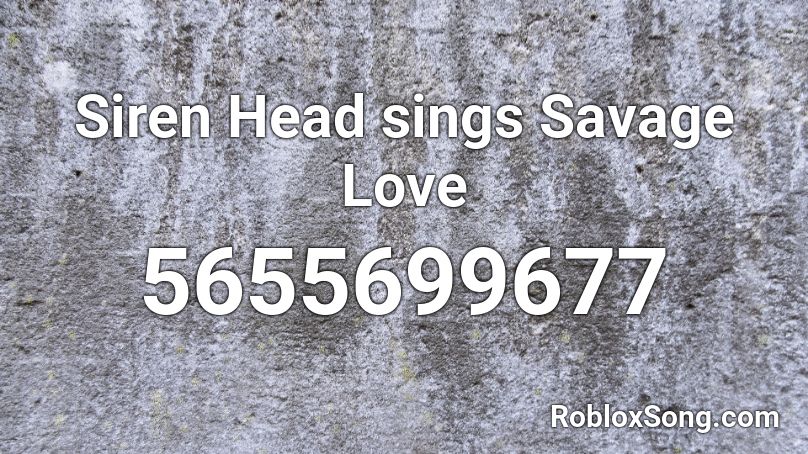 Siren Head sings Savage Love Roblox ID