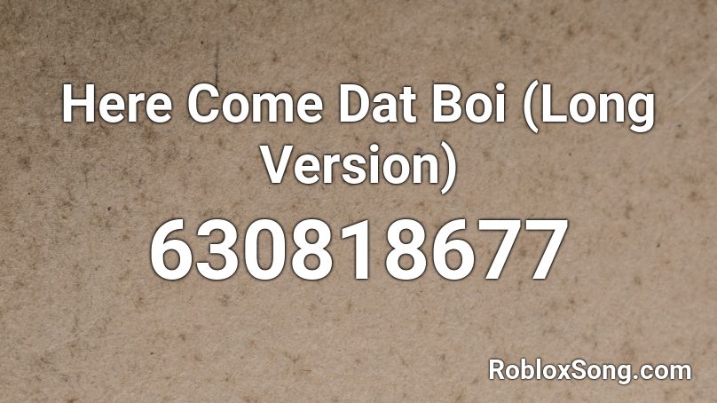 Here Come Dat Boi (Long Version) Roblox ID