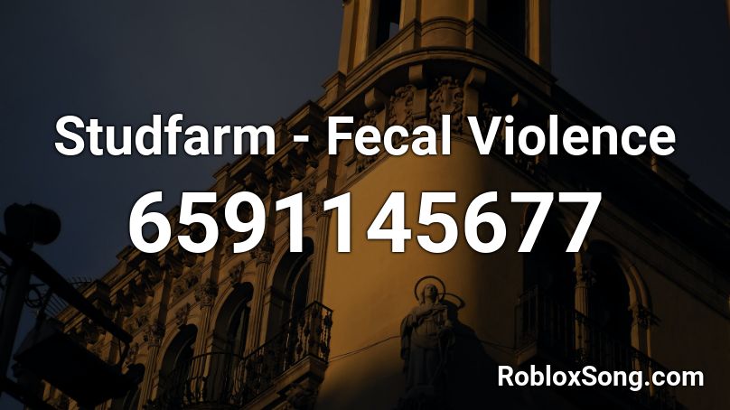 Studfarm - Fecal Violence Roblox ID
