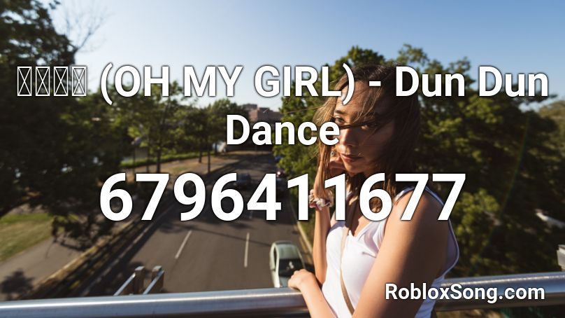 오마이걸 (OH MY GIRL) - Dun Dun Dance Roblox ID