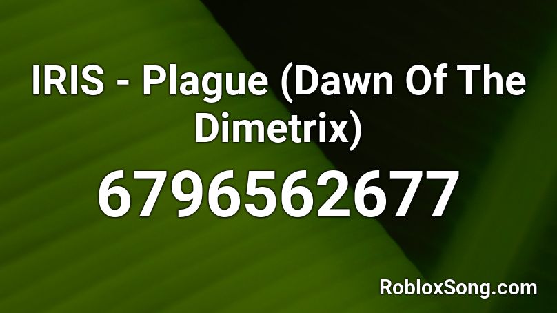 IRIS - Plague (Dawn Of The Dimetrix) Roblox ID