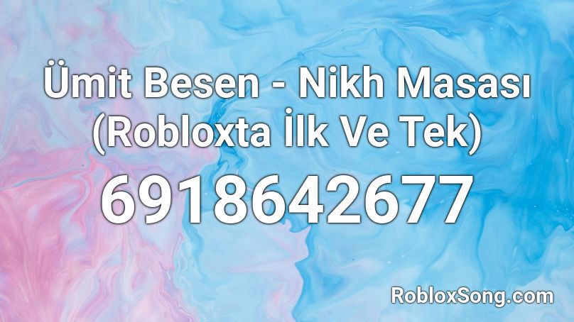 Ümit Besen - Nikh Masası (Robloxta İlk Ve Tek) Roblox ID