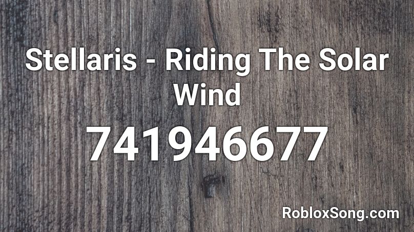 Stellaris - Riding The Solar Wind Roblox ID