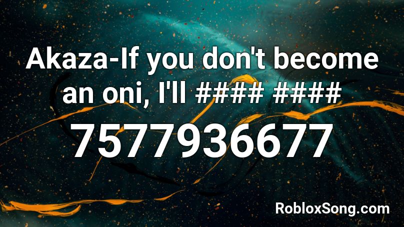 Akaza-If you don't become an oni, I'll #### #### Roblox ID