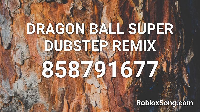 DRAGON BALL SUPER DUBSTEP REMIX Roblox ID