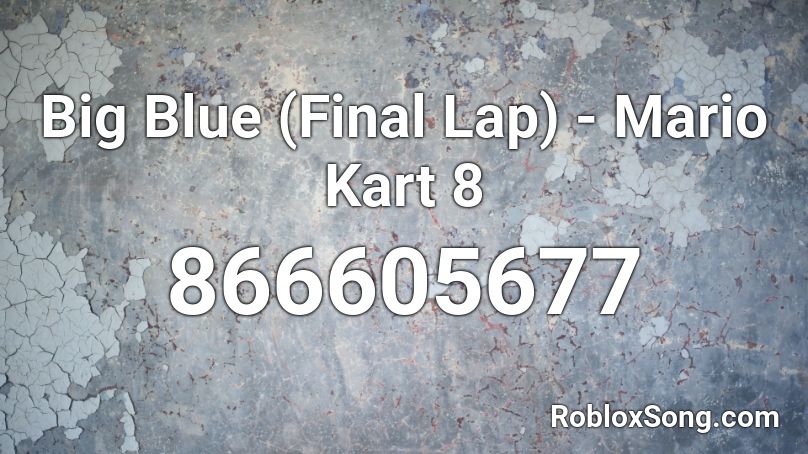 Big Blue (Final Lap) - Mario Kart 8 Roblox ID