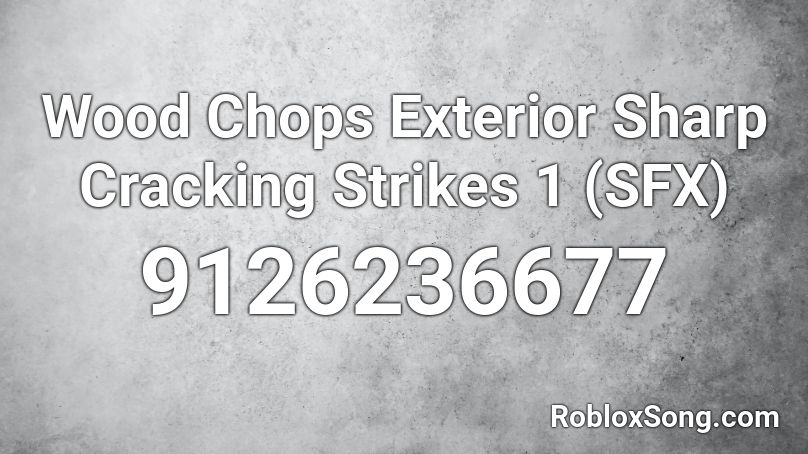Wood Chops Exterior Sharp Cracking Strikes 1 (SFX) Roblox ID