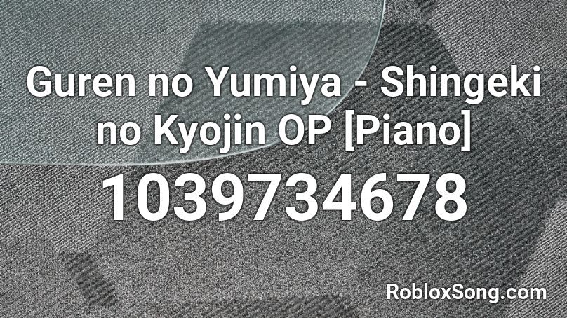 Guren no Yumiya - Shingeki no Kyojin OP [Piano] Roblox ID