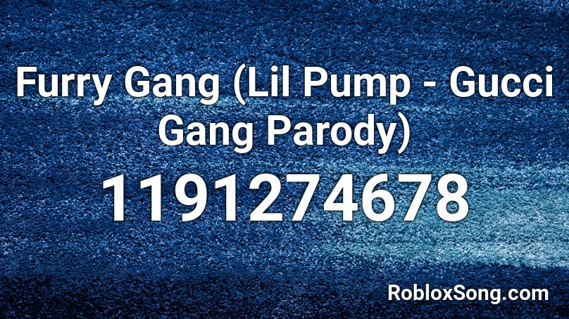 Furry Gang Lil Pump Gucci Gang Parody Roblox Id Roblox Music Codes - gucci gang roblox music id