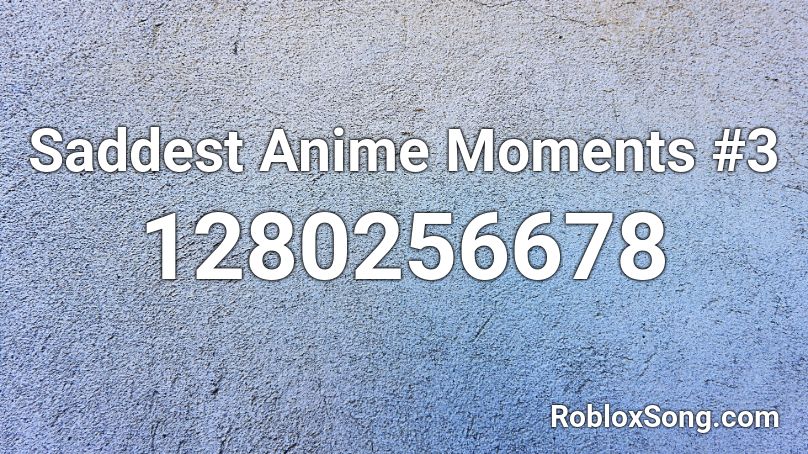 Saddest Anime Moments #3 Roblox ID