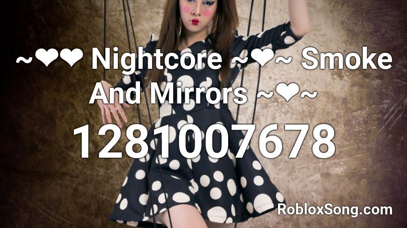 ~❤❤ Nightcore ~❤~ Smoke And Mirrors ~❤~ Roblox ID