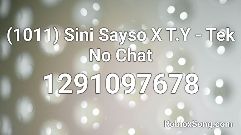 (1011) Sini Sayso X T.Y - Tek No Chat Roblox ID