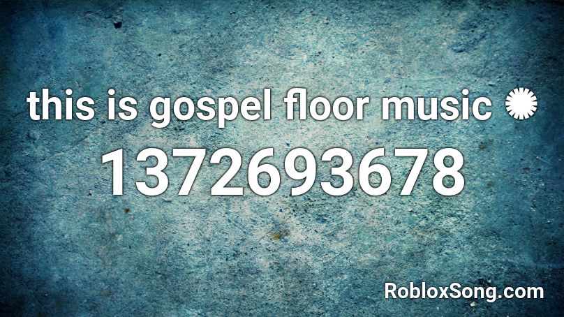 this is gospel floor music ✺  Roblox ID