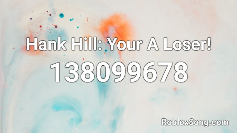 Hank Hill: Your A Loser! Roblox ID