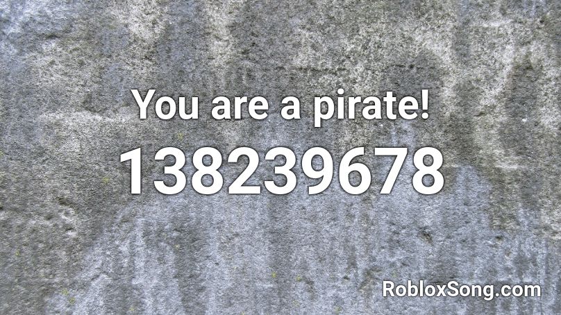 You Are A Pirate Roblox Id Roblox Music Codes - roblox pirate music