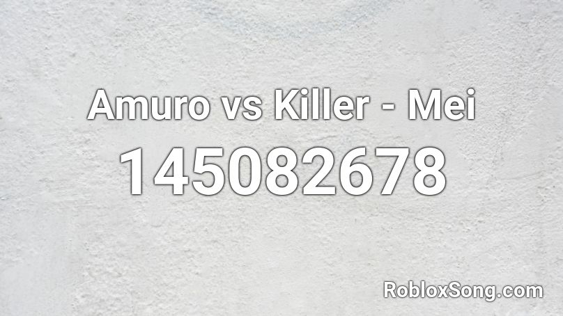 Amuro vs Killer - Mei Roblox ID