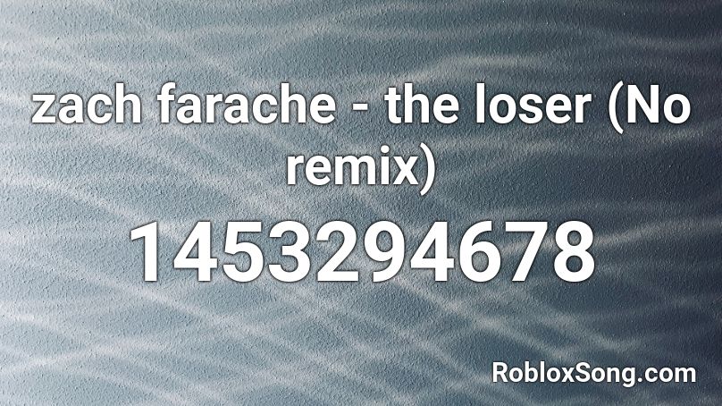 zach farache - the loser (No remix) Roblox ID