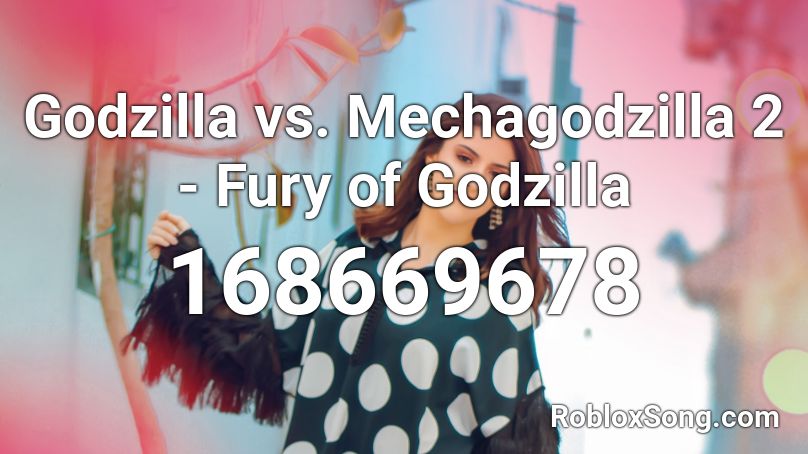 Godzilla vs. Mechagodzilla 2 - Fury of Godzilla Roblox ID
