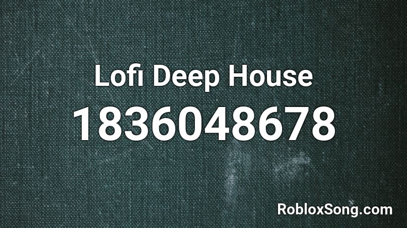 Lofi Deep House Roblox ID