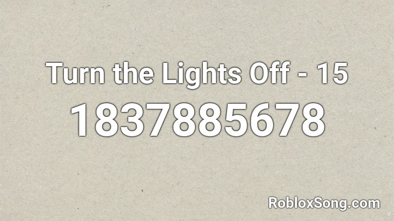 Turn the Lights Off - 15 Roblox ID