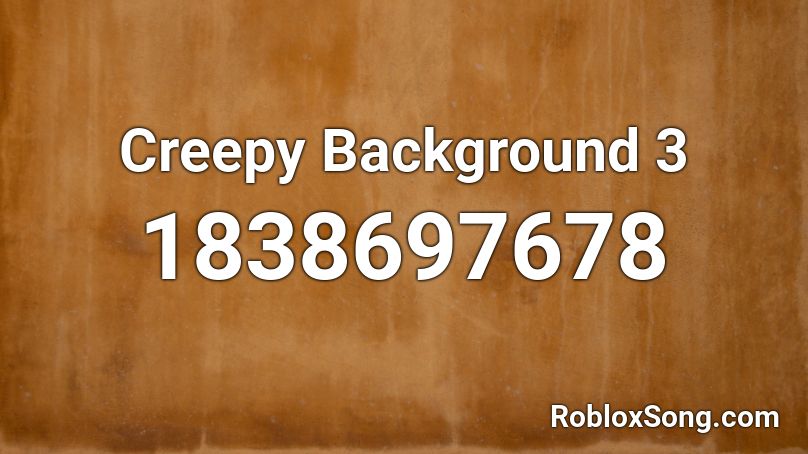 Creepy Background 3 Roblox ID